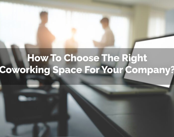 How To Choose The Right Coworking Space For Your Company?